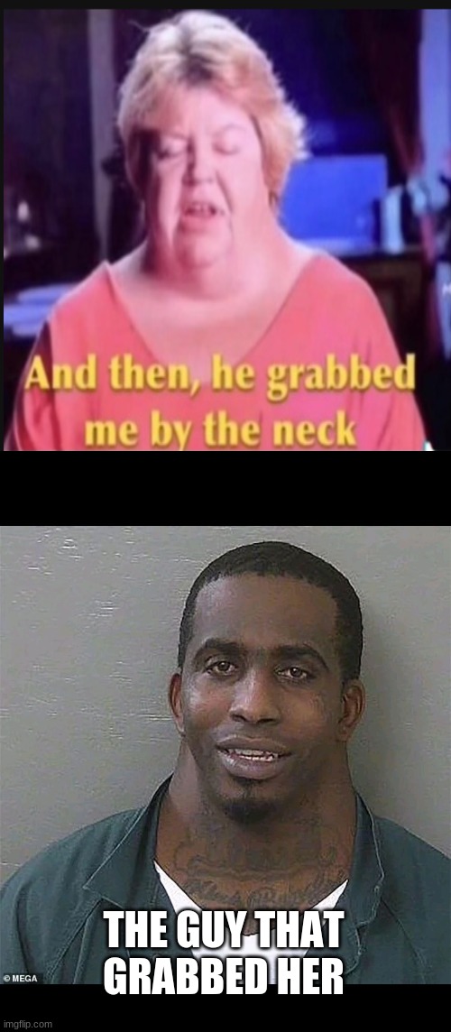 how though |  THE GUY THAT GRABBED HER | image tagged in memes,blank transparent square,neck guy | made w/ Imgflip meme maker