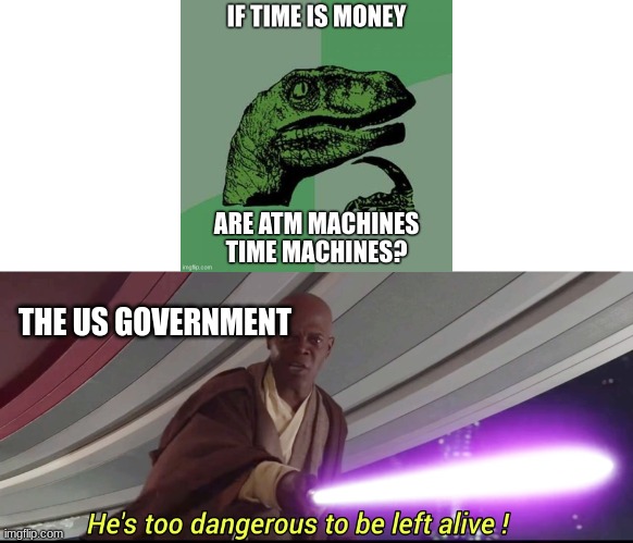 I cracked the code | THE US GOVERNMENT | image tagged in he's too dangerous to be left alive | made w/ Imgflip meme maker