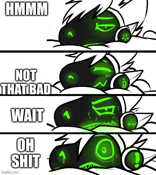 protogen reaction | HMMM NOT THAT BAD WAIT OH SHIT | image tagged in protogen reaction | made w/ Imgflip meme maker