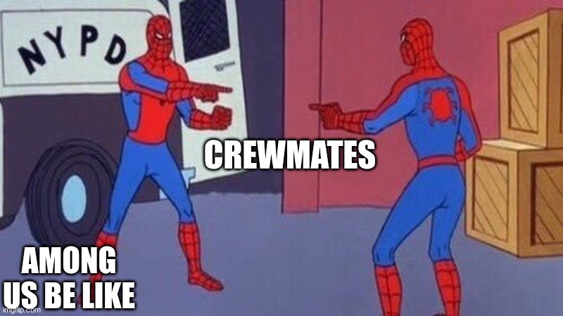 spiderman pointing at spiderman | CREWMATES; AMONG US BE LIKE | image tagged in spiderman pointing at spiderman | made w/ Imgflip meme maker
