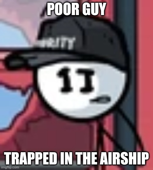 Dave Panpa | POOR GUY; TRAPPED IN THE AIRSHIP | image tagged in dave panpa,lglou,jdk,hnbbhmhmb,why are you reading this,stop reading the tags | made w/ Imgflip meme maker
