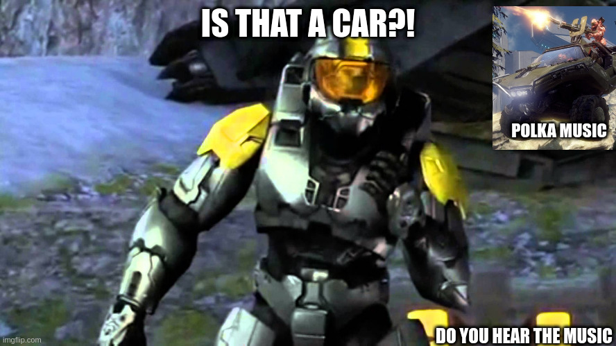 IS THAT A CAR?! DO YOU HEAR THE MUSIC POLKA MUSIC | made w/ Imgflip meme maker