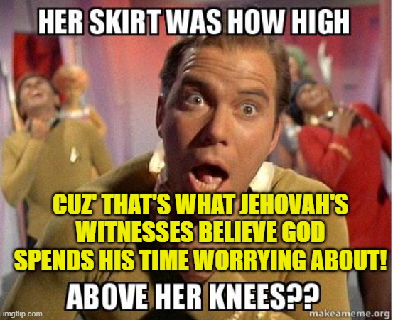 HOW JEHOVAH SPENDS HIS TIME | CUZ' THAT'S WHAT JEHOVAH'S WITNESSES BELIEVE GOD SPENDS HIS TIME WORRYING ABOUT! | image tagged in jehovah's wintess,cult,religion,catholic,mormon,jesus | made w/ Imgflip meme maker