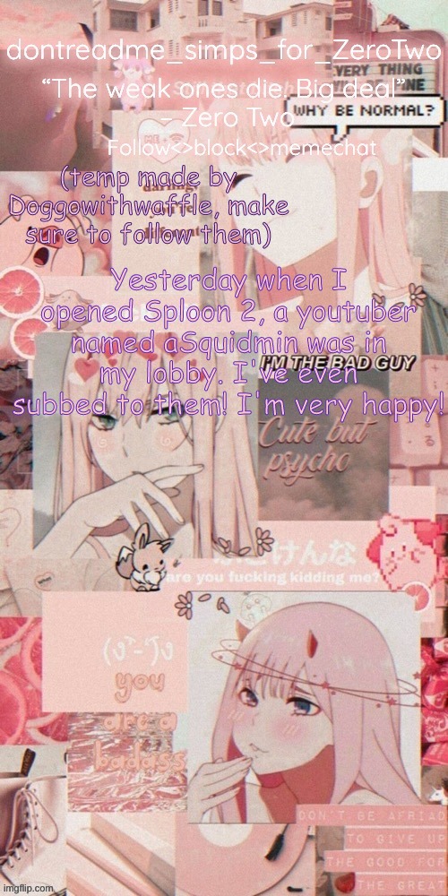 dontreadme's announcement temp made by doggoww | Yesterday when I opened Sploon 2, a youtuber named aSquidmin was in my lobby. I've even subbed to them! I'm very happy! | image tagged in dontreadme's announcement temp made by doggoww | made w/ Imgflip meme maker