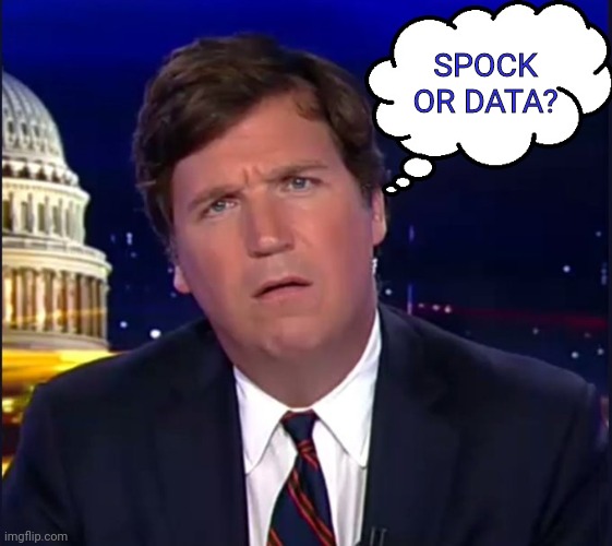 Confused Carlson | SPOCK OR DATA? | image tagged in confused carlson | made w/ Imgflip meme maker