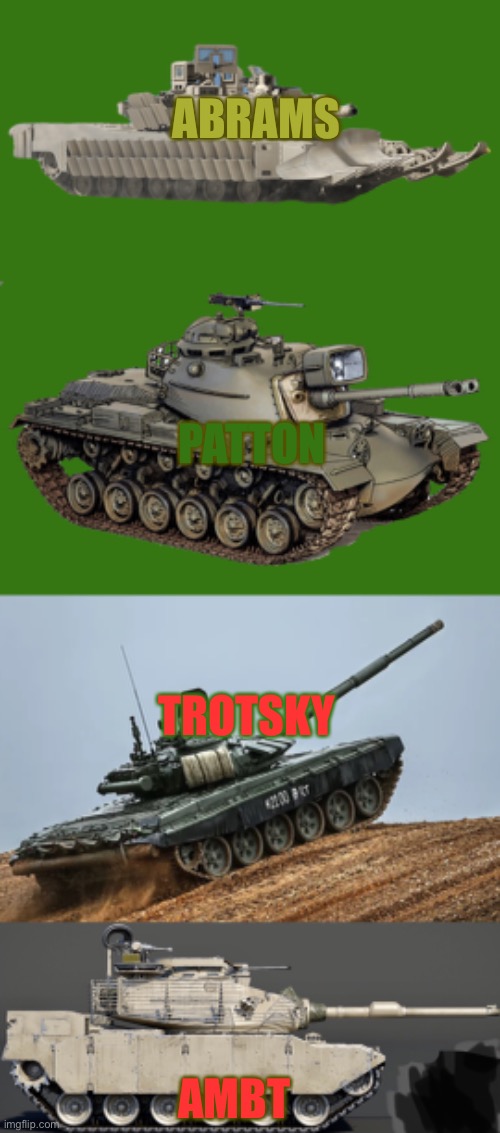 ABRAMS; PATTON; TROTSKY; AMBT | image tagged in m1a3hc tusk sepv3,m-48a2 | made w/ Imgflip meme maker