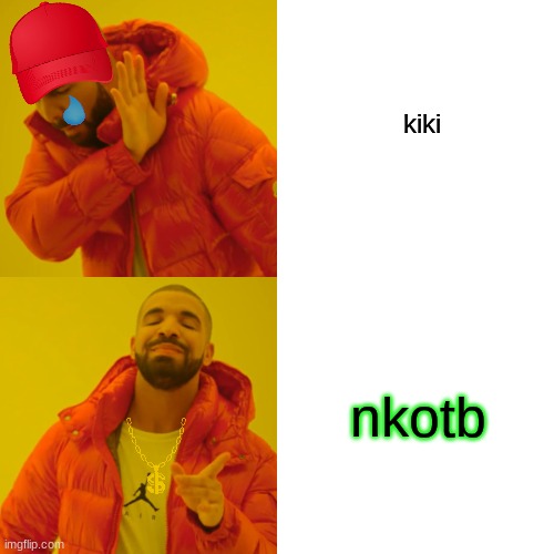Drake Hotline Bling Meme | kiki; nkotb | image tagged in memes,drake hotline bling | made w/ Imgflip meme maker