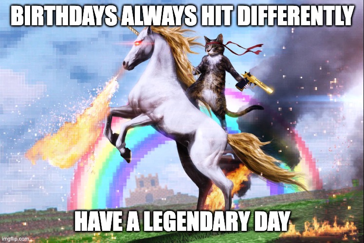 Legendary Birthday |  BIRTHDAYS ALWAYS HIT DIFFERENTLY; HAVE A LEGENDARY DAY | image tagged in birthday,happybirthday,legendary,unicorn,rainbow,fire | made w/ Imgflip meme maker