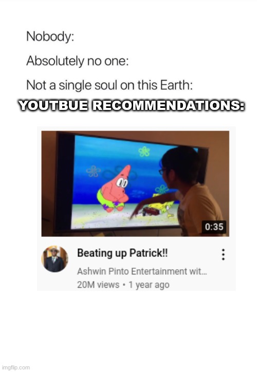 fun lol | YOUTBUE RECOMMENDATIONS: | image tagged in nobody absolutely no one,fun | made w/ Imgflip meme maker