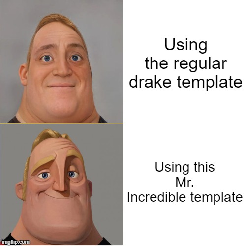 If you want to use this template search "Mr. Incredible hotline bling" | Using the regular drake template; Using this Mr. Incredible template | image tagged in mr incredible hotline bling | made w/ Imgflip meme maker