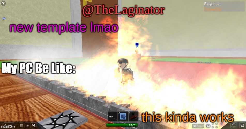 TheLaginators Laggy Template | new template lmao; this kinda works | image tagged in thelaginators laggy template | made w/ Imgflip meme maker