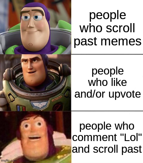 Better, best, blurst lightyear edition | people who scroll past memes; people who like and/or upvote; people who comment "Lol" and scroll past | image tagged in better best blurst lightyear edition | made w/ Imgflip meme maker