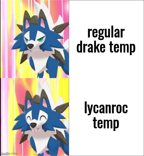 fixed lycandrake | regular drake temp lycanroc temp | image tagged in fixed lycandrake | made w/ Imgflip meme maker