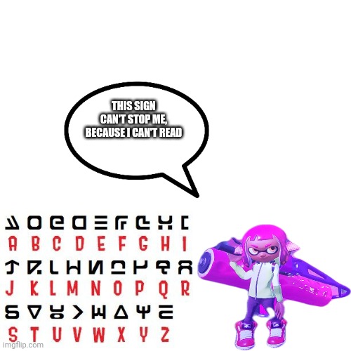 Blank Transparent Square Meme | THIS SIGN CAN'T STOP ME, BECAUSE I CAN'T READ | image tagged in memes,blank transparent square | made w/ Imgflip meme maker