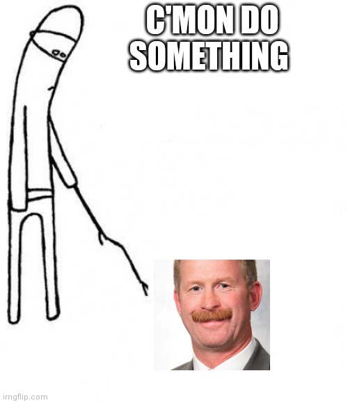 c'mon do something - Imgflip