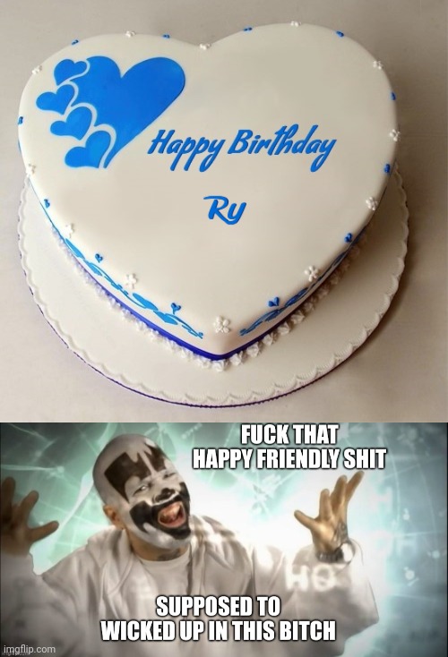 KEEP THAT HAPPY FRIENDLY SHIT TO YOURSELF | image tagged in icp,insane clown posse,juggalo,happy birthday | made w/ Imgflip meme maker