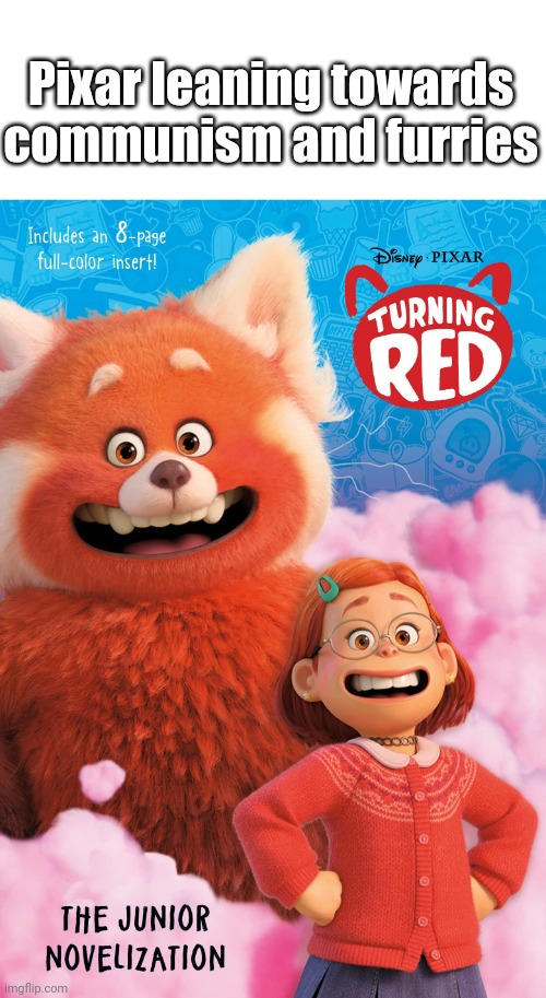 Turning red but messed up | Pixar leaning towards communism and furries | image tagged in furries,communism | made w/ Imgflip meme maker