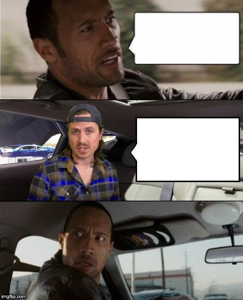 The Rock Driving Blank 2 | image tagged in the rock driving blank 2 | made w/ Imgflip meme maker