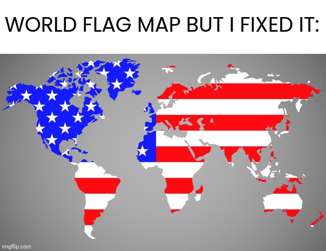 Image Title | WORLD FLAG MAP BUT I FIXED IT: | image tagged in memes,blank transparent square | made w/ Imgflip meme maker