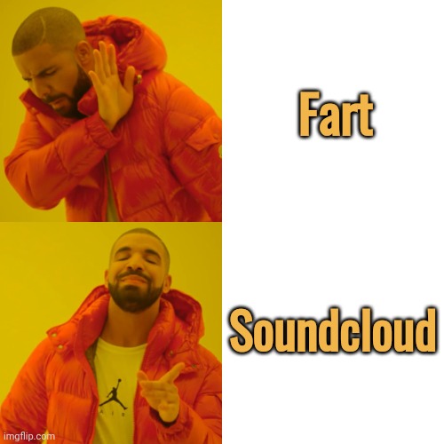 creative title or something idk |  Fart; Soundcloud | image tagged in drake hotline bling,funny,memes,funny memes,fart,soundcloud | made w/ Imgflip meme maker