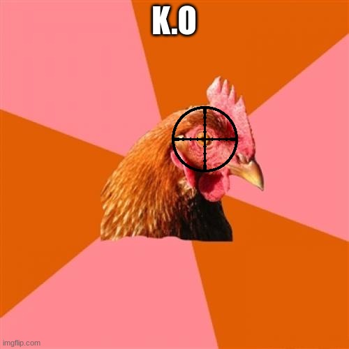 Anti Joke Chicken Meme | K.O | image tagged in memes,anti joke chicken | made w/ Imgflip meme maker