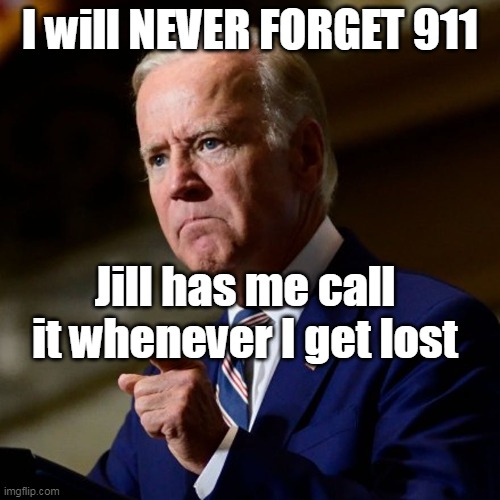 I will NEVER FORGET 911; Jill has me call it whenever I get lost | made w/ Imgflip meme maker