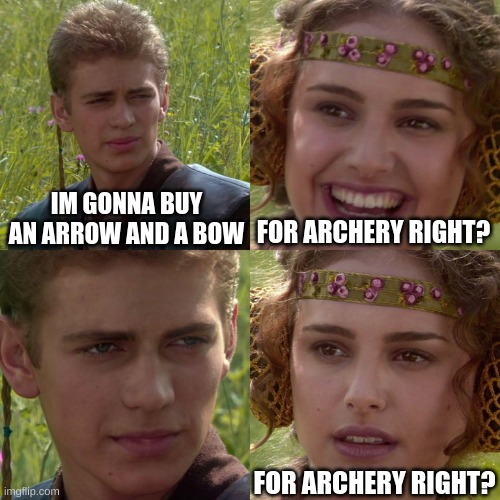 Anakin Padme 4 Panel | IM GONNA BUY AN ARROW AND A BOW; FOR ARCHERY RIGHT? FOR ARCHERY RIGHT? | image tagged in anakin padme 4 panel,jojo's bizarre adventure | made w/ Imgflip meme maker