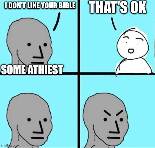 NPC Meme | THAT'S OK; I DON'T LIKE YOUR BIBLE; SOME ATHIEST | image tagged in npc meme | made w/ Imgflip meme maker