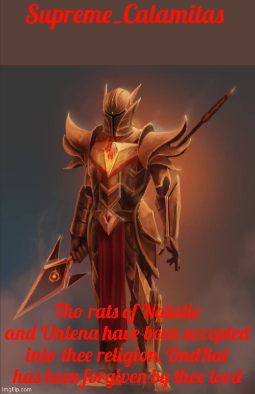 Thou holy texts shall be written soon | Tho rats of Natalie and Unlena have been accepted into thee religion, DndRat has been forgiven by thee lord | image tagged in supreme_calamitas announcement template v2 | made w/ Imgflip meme maker