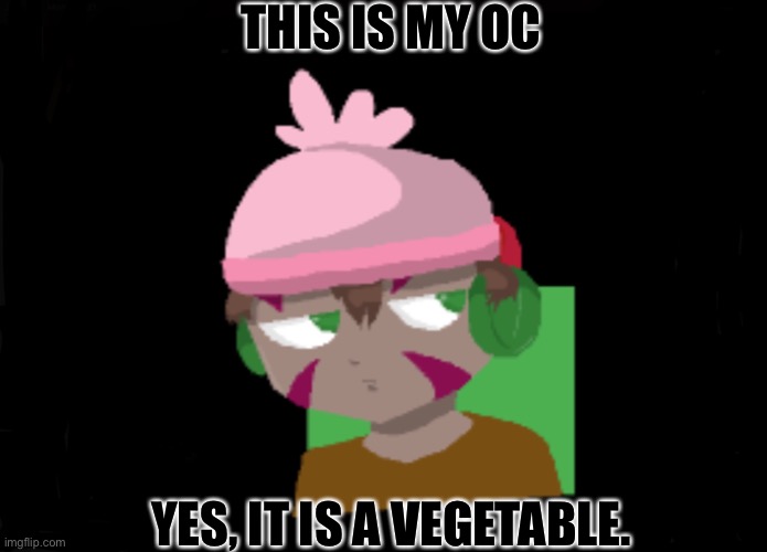 My OC | THIS IS MY OC; YES, IT IS A VEGETABLE. | image tagged in vegetables,human,pvz | made w/ Imgflip meme maker