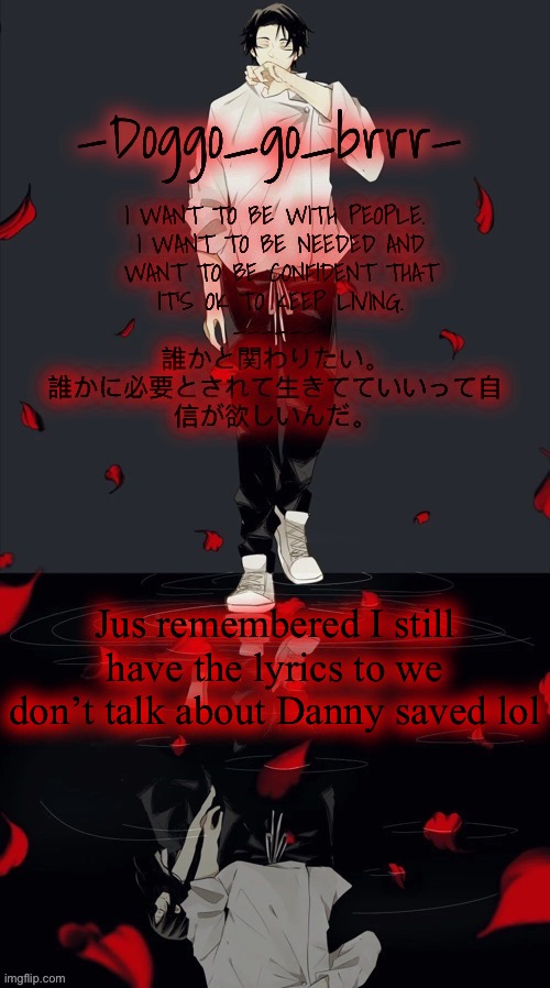 Doggo_go_brrr’s yuta jjk announcement temp :) | Jus remembered I still have the lyrics to we don’t talk about Danny saved lol | image tagged in doggo_go_brrr s yuta jjk announcement temp | made w/ Imgflip meme maker