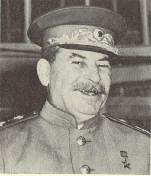 Joseph Stalin Smiling | image tagged in joseph stalin smiling | made w/ Imgflip meme maker