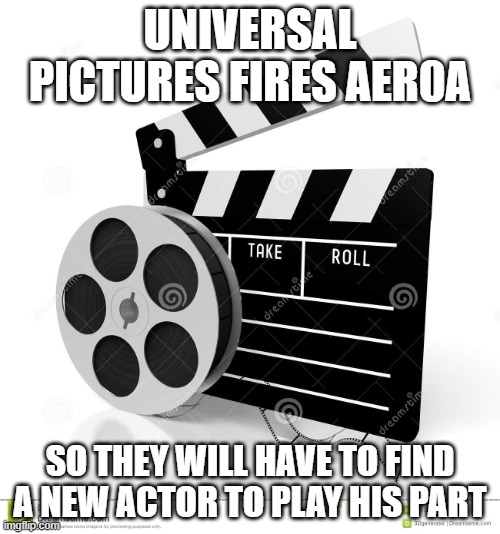 Movie film | UNIVERSAL PICTURES FIRES AER0A; SO THEY WILL HAVE TO FIND A NEW ACTOR TO PLAY HIS PART | image tagged in movie film,memes,president_joe_biden | made w/ Imgflip meme maker