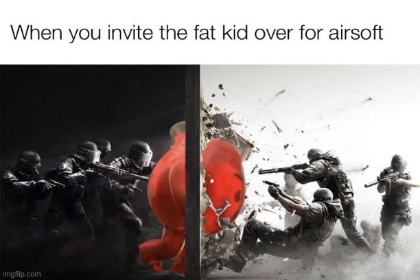 Fat boi | image tagged in airsoft,safety first | made w/ Imgflip meme maker