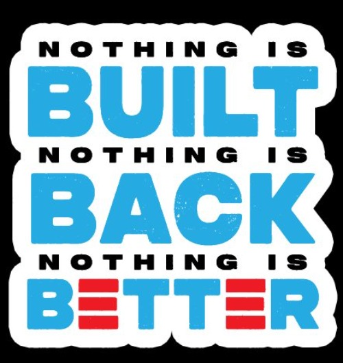 Nothing is BUILT, Nothing is BACK, Nothing is BETTER! | image tagged in lets go brandon,fuck joe biden,build back better,sounds like communist propaganda,ridin with biden,joe biden worries | made w/ Imgflip meme maker