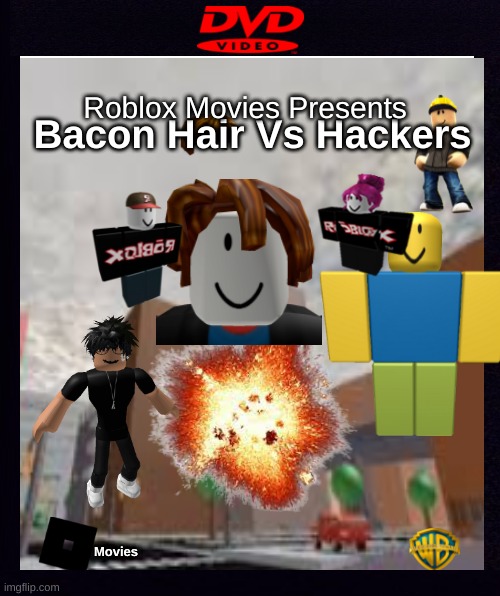 Bloxmarket: Bacon Hair Vs Hacker {This movie is about hackers get exploded and banned and also they survived and got back] |  Roblox Movies Presents; Bacon Hair Vs Hackers; Movies | image tagged in dvd,meme,memes,fun | made w/ Imgflip meme maker