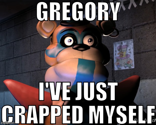 . | GREGORY; I'VE JUST CRAPPED MYSELF | made w/ Imgflip meme maker