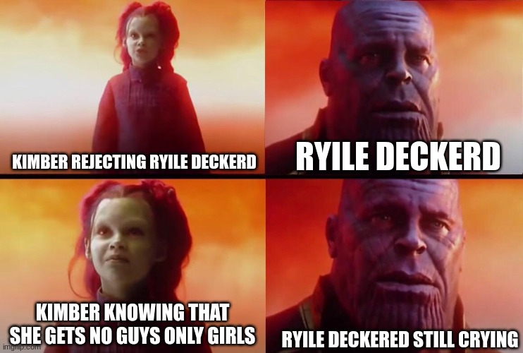 hahahhaha | RYILE DECKERD; KIMBER REJECTING RYILE DECKERD; RYILE DECKERED STILL CRYING; KIMBER KNOWING THAT SHE GETS NO GUYS ONLY GIRLS | image tagged in what did it cost | made w/ Imgflip meme maker