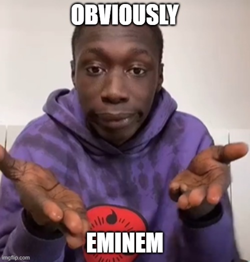 Khaby Lame Obvious | OBVIOUSLY EMINEM | image tagged in khaby lame obvious | made w/ Imgflip meme maker