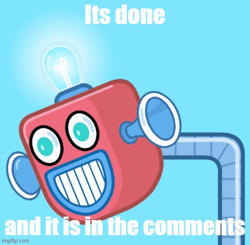 On the whole apology to Jaiden | Its done; and it is in the comments | image tagged in wubbzy's info robot | made w/ Imgflip meme maker