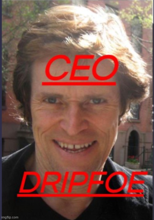 The CEO | image tagged in willem dafoe,drip,dripfoe,green goblin,ceo,memes | made w/ Imgflip meme maker
