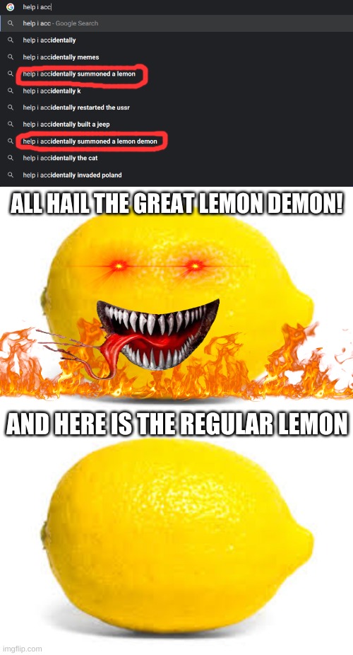 ALL HAIL THE GREAT LEMON DEMON! AND HERE IS THE REGULAR LEMON | image tagged in memes,google search,lemon demon,scary,oh wow are you actually reading these tags | made w/ Imgflip meme maker