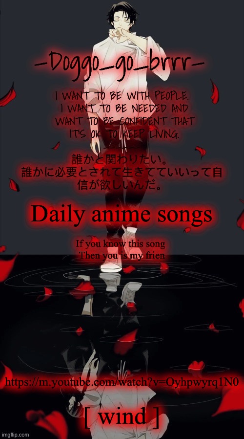 Doggo_go_brrr’s yuta jjk announcement temp :) | Daily anime songs; If you know this song 
Then you is my frien; https://m.youtube.com/watch?v=Oyhpwyrq1N0; [ wind ] | image tagged in doggo_go_brrr s yuta jjk announcement temp,daily anime songs | made w/ Imgflip meme maker