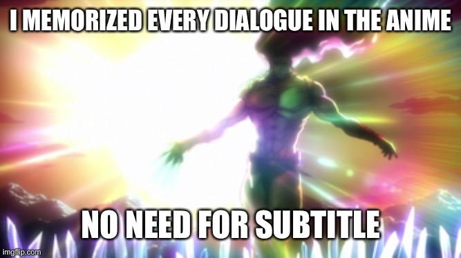 Kars | I MEMORIZED EVERY DIALOGUE IN THE ANIME NO NEED FOR SUBTITLE | image tagged in kars | made w/ Imgflip meme maker