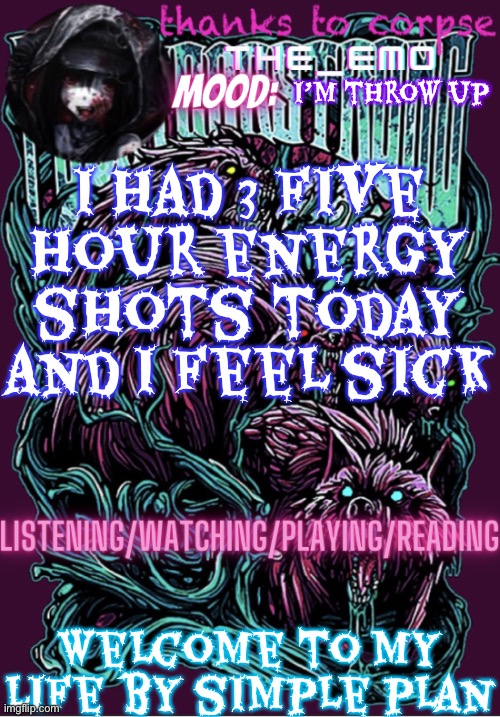 The razor blade ninja | I’m throw up; I had 3 five hour energy shots today and I feel sick; Welcome to my life by simple plan | image tagged in the razor blade ninja | made w/ Imgflip meme maker