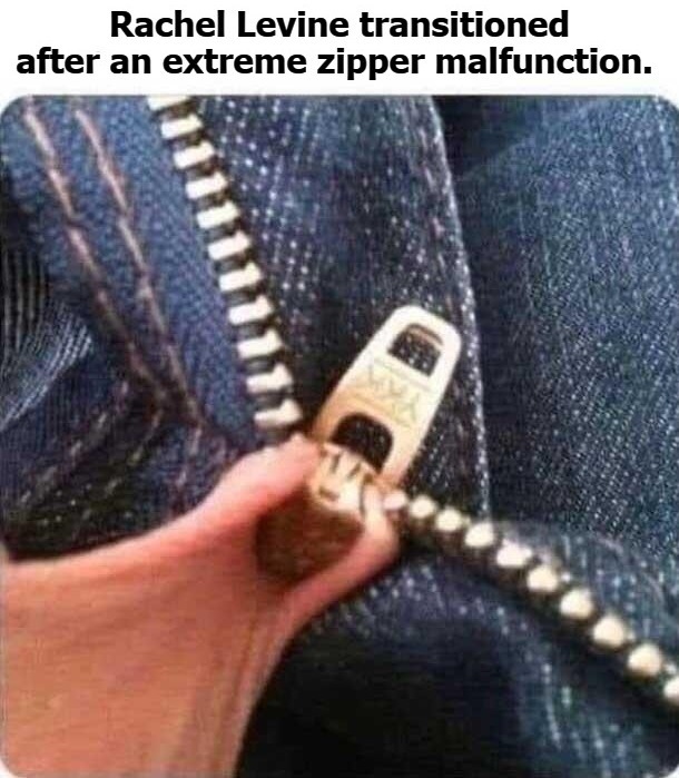 Rachel Levine transitioned after an extreme zipper malfunction. | image tagged in wardrobe malfunction,rachel levine,tired of hearing about transgenders,silly faggot dix are for chix,zipper,dick jokes | made w/ Imgflip meme maker