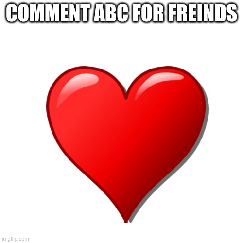 abc for freind | COMMENT ABC FOR FREINDS | image tagged in friends | made w/ Imgflip meme maker