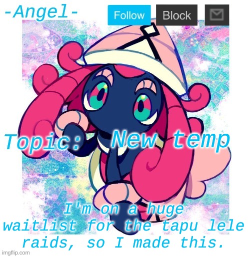 pokegenie is cool and all, but its really slow | New temp; I'm on a huge waitlist for the tapu lele raids, so I made this. | image tagged in angel's tapu lele temp | made w/ Imgflip meme maker
