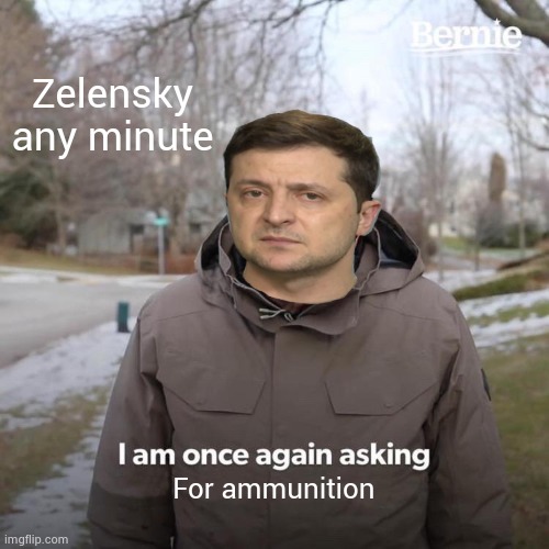 Chad | Zelensky any minute; For ammunition | image tagged in memes,bernie i am once again asking for your support | made w/ Imgflip meme maker