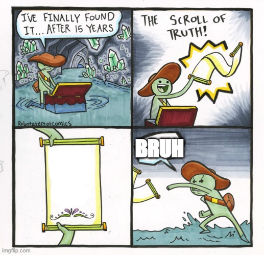 bruh | BRUH | image tagged in memes,the scroll of truth,bruh,blank | made w/ Imgflip meme maker